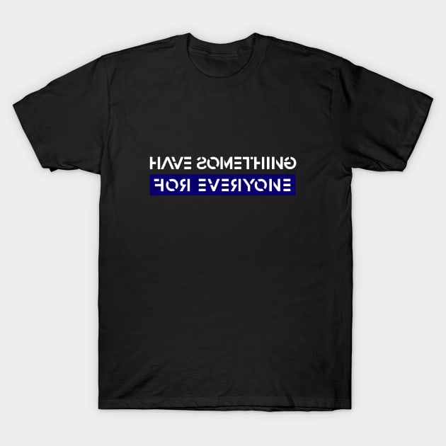 Have Something For Everyone T-Shirt by Curator Nation